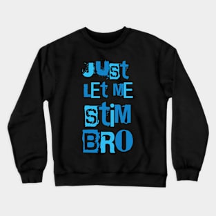 Just Let Me Stim Bro Funny Autism Awareness Month Crewneck Sweatshirt